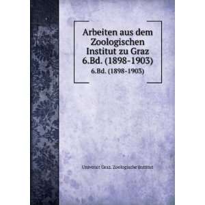  Arbeiten aus dem Zoologischen Institut zu Graz. 6.Bd 