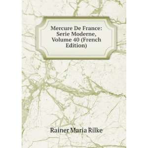   Serie Moderne, Volume 40 (French Edition) Rainer Maria Rilke Books