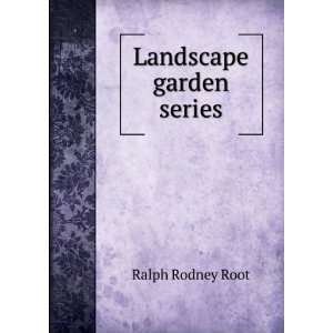  Landscape garden series Ralph Rodney Root Books