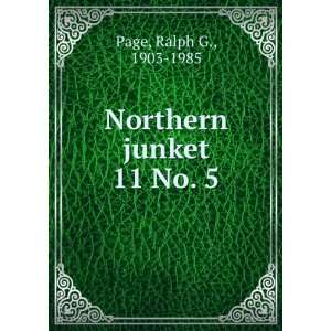  Northern junket. 11 No. 5 Ralph G., 1903 1985 Page Books
