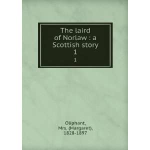  The laird of Norlaw  a Scottish story. 1 Mrs. (Margaret 