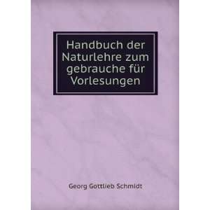   zum gebrauche fÃ¼r Vorlesungen Georg Gottlieb Schmidt Books