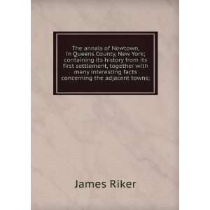   interesting facts concerning the adjacent towns; James Riker Books
