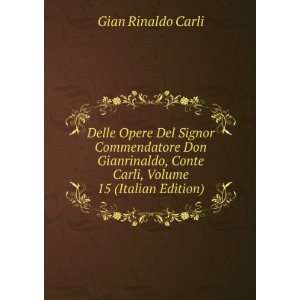   , Conte Carli, Volume 15 (Italian Edition) Gian Rinaldo Carli Books