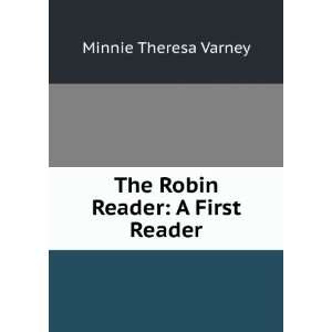    The Robin Reader A First Reader Minnie Theresa Varney Books