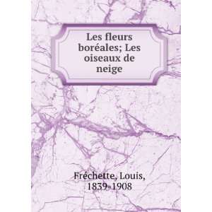   ©ales; Les oiseaux de neige Louis, 1839 1908 FrÃ©chette Books