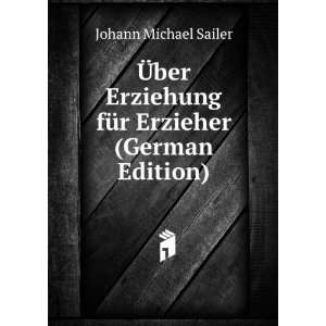   fÃ¼r Erzieher (German Edition) Johann Michael Sailer Books