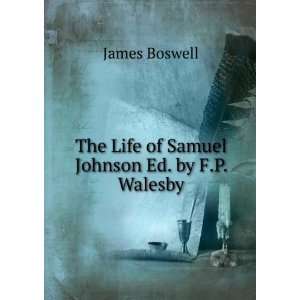   The Life of Samuel Johnson Ed. by F.P. Walesby. James Boswell Books