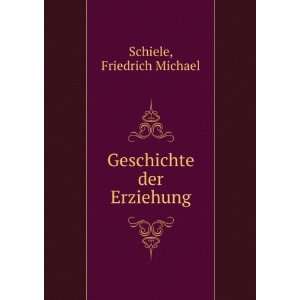  Geschichte der Erziehung Friedrich Michael Schiele Books