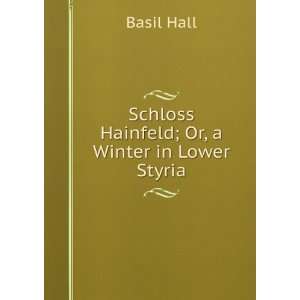  Schloss Hainfeld; Or, a Winter in Lower Styria Basil Hall Books