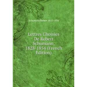   Schumann, 1828 1854 (French Edition) Schumann Robert 1810 1856 Books