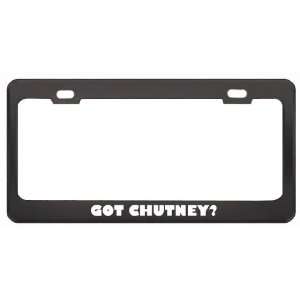 Got Chutney? Music Musical Instrument Black Metal License Plate Frame 