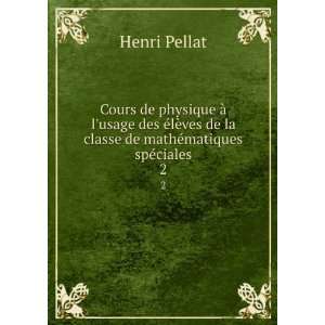   de mathÃ©matiques spÃ©ciales. 2 Henri Pellat  Books