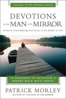 Devotions for the Man in the Mirror 75 Readings to Cultivate a Deeper 