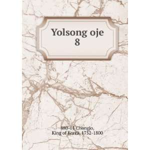  Yolsong oje. 8 King of Korea, 1752 1800 880 01 Chongjo 