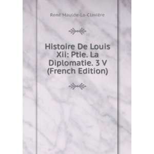   Diplomatie. 3 V (French Edition) RenÃ© Maulde La ClaviÃ¨re Books