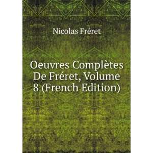  Oeuvres ComplÃ¨tes De FrÃ©ret, Volume 8 (French 