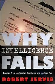 Why Intelligence Fails Lessons from the Iranian Revolution and the 