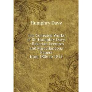  The Collected Works of Sir Humphry Davy . Bakerian 