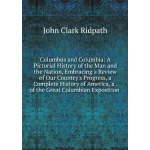 Columbus and Columbia A Pictorial History of the Man and the Nation 