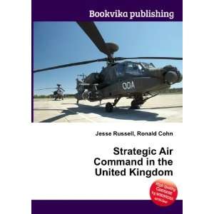 Strategic Air Command in the United Kingdom Ronald Cohn Jesse Russell 
