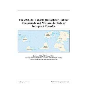 The 2006 2011 World Outlook for Rubber Compounds and Mixtures for Sale 