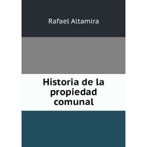  Historia de la propiedad comunal Rafael Altamira Books