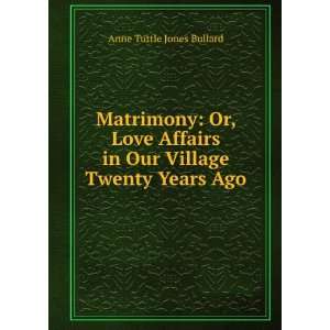   in Our Village Twenty Years Ago Anne Tuttle Jones Bullard Books