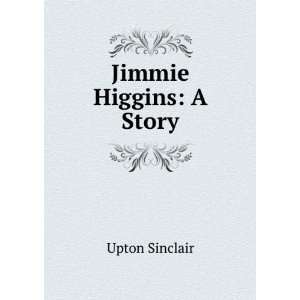  Jimmie Higgins; a story Upton Sinclair Books