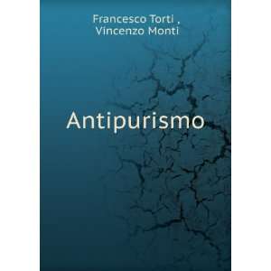  Antipurismo Vincenzo Monti Francesco Torti  Books