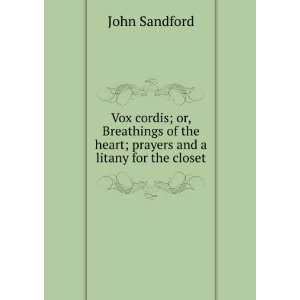 Vox cordis; or, Breathings of the heart; prayers and a litany for the 