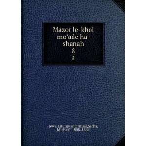  Mazor le khol moade ha shanah. 8 Sachs, Michael, 1808 