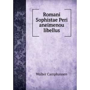    Romani Sophistae Peri aneimenou libellus Walter Camphausen Books