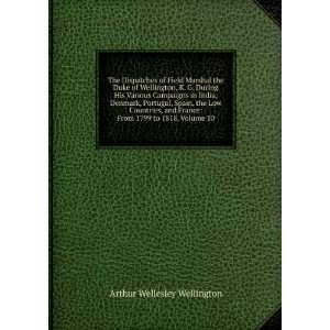    From 1799 to 1818, Volume 10 Arthur Wellesley Wellington Books
