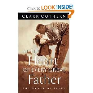   At the Heart of Every Great Father [Paperback] Clark Cothern Books