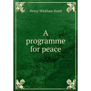  A programme for peace Henry Wickham Steed Books