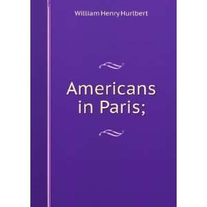  Americans in Paris; William Henry Hurlbert Books