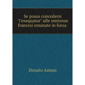    alle sentenze francesi emanate in forza . Donato Astuni Books