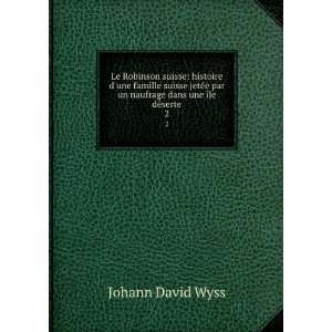   un naufrage dans une Ã®le dÃ©serte. 2 Johann David Wyss Books