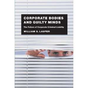 Corporate Bodies and Guilty Minds The Failure of Corporate Criminal 