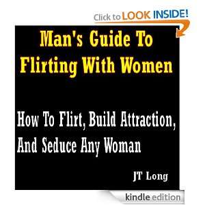 Mans Guide To Flirting With Women How To Flirt, Build Attraction And 