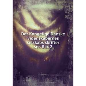 Danske videnskabernes selskabs skrifter. ser. 8 b. 2 Kongelige Danske 