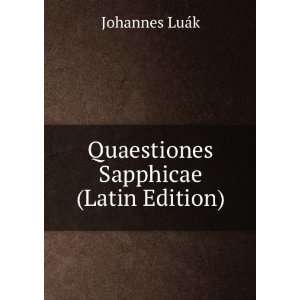  Quaestiones Sapphicae (Latin Edition) Johannes LuÃ¡k 