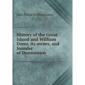   , its owner, and founder of Dunnstown John Franklin Meginness Books