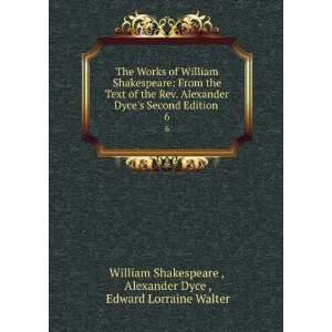  Alexander Dyces Second Edition . 6 Alexander Dyce , Edward Lorraine