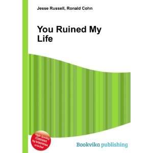  You Ruined My Life Ronald Cohn Jesse Russell Books