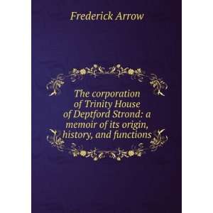 The corporation of Trinity House of Deptford Strond a memoir of its 