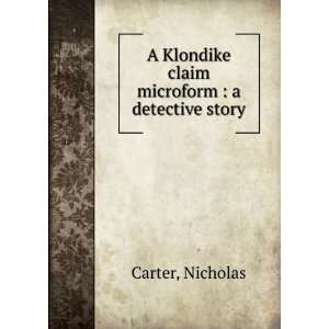   Klondike claim microform  a detective story Nicholas Carter Books