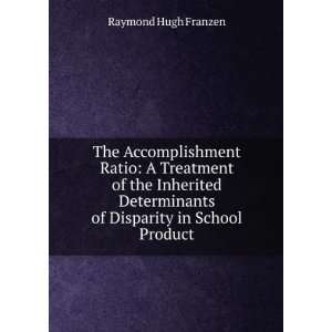   determinants of disparity in school product Raymond Hugh Franzen