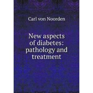   aspects of diabetes pathology and treatment Carl von Noorden Books